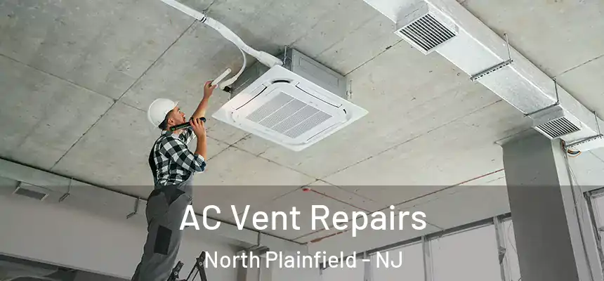  AC Vent Repairs North Plainfield - NJ