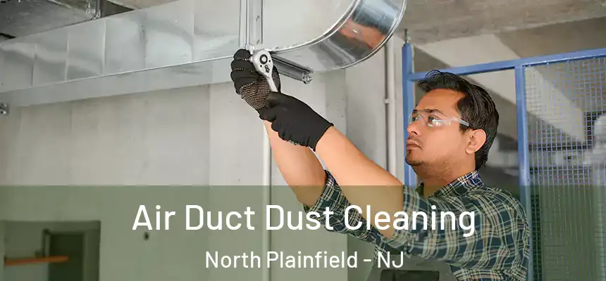  Air Duct Dust Cleaning North Plainfield - NJ