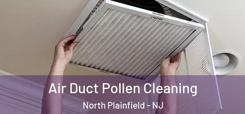  Air Duct Pollen Cleaning North Plainfield - NJ