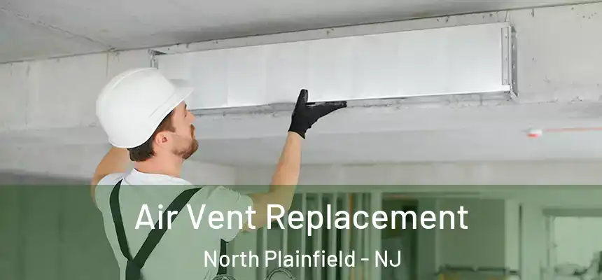  Air Vent Replacement North Plainfield - NJ