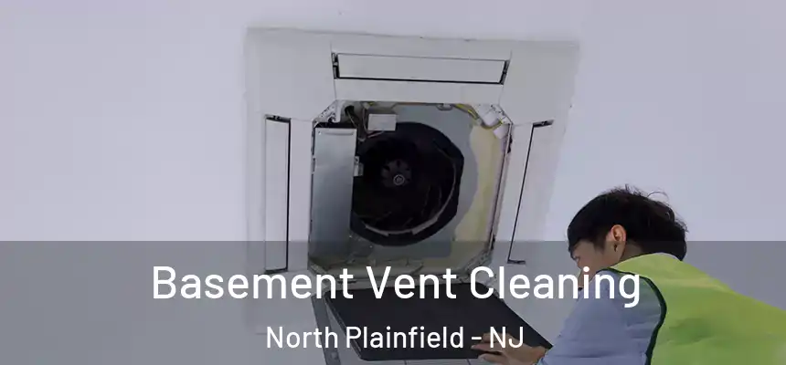  Basement Vent Cleaning North Plainfield - NJ
