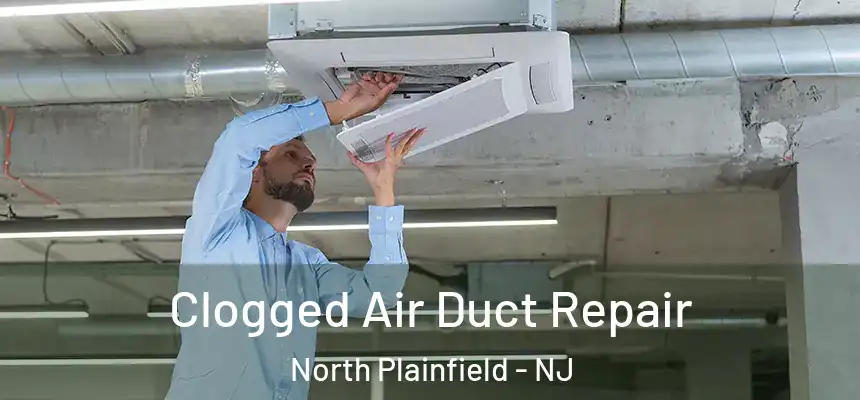  Clogged Air Duct Repair North Plainfield - NJ