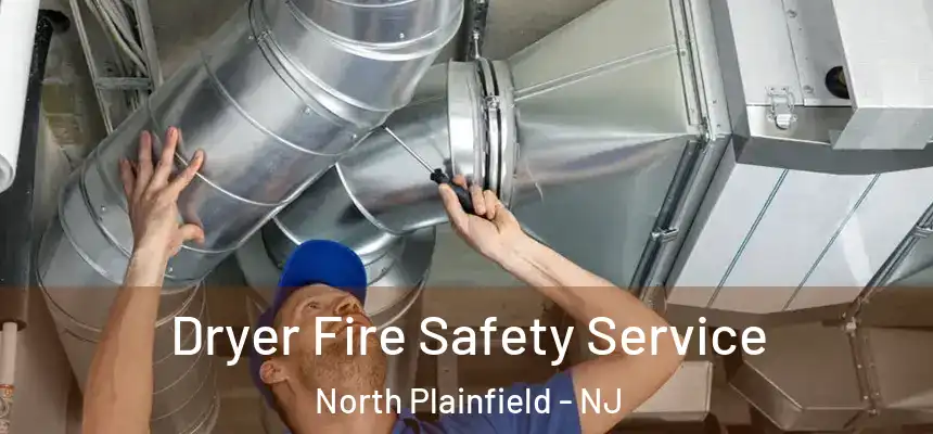  Dryer Fire Safety Service North Plainfield - NJ