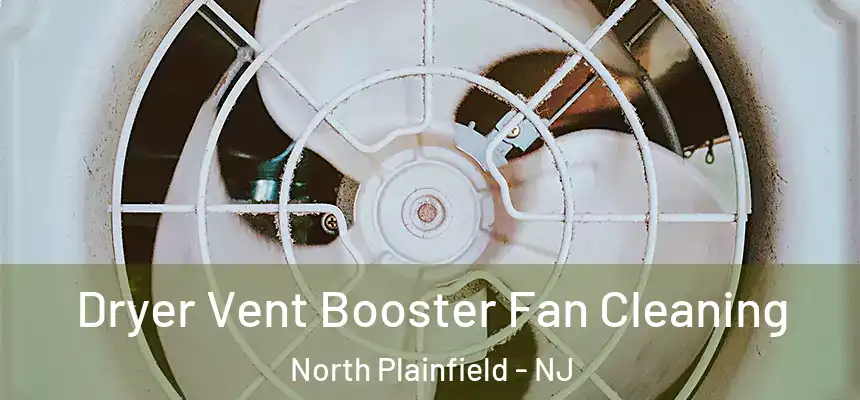  Dryer Vent Booster Fan Cleaning North Plainfield - NJ