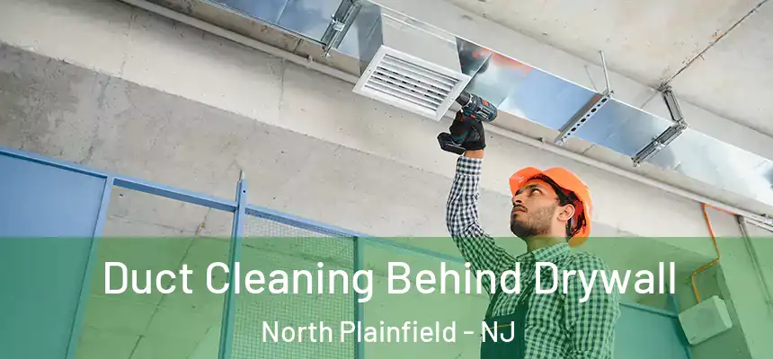  Duct Cleaning Behind Drywall North Plainfield - NJ
