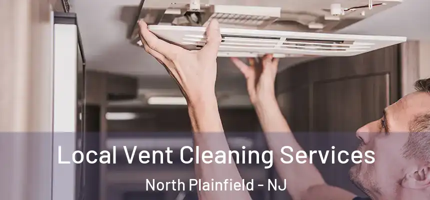  Local Vent Cleaning Services North Plainfield - NJ