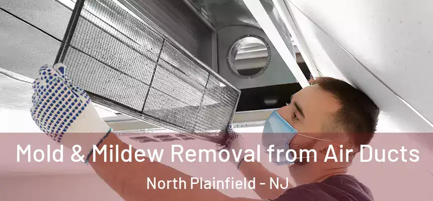  Mold & Mildew Removal from Air Ducts North Plainfield - NJ