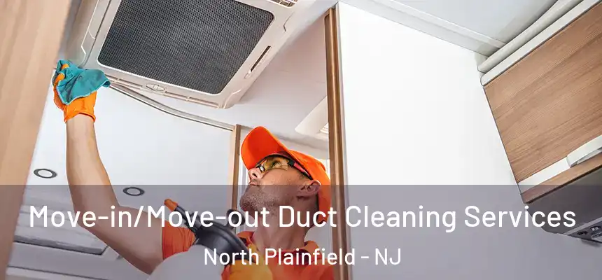  Move-in/Move-out Duct Cleaning Services North Plainfield - NJ