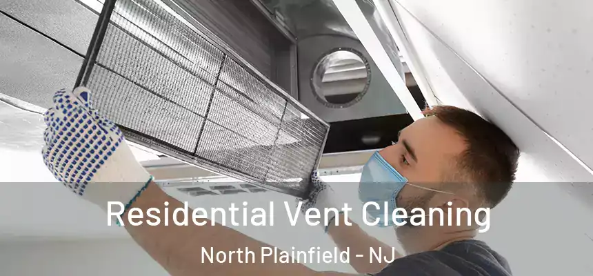  Residential Vent Cleaning North Plainfield - NJ