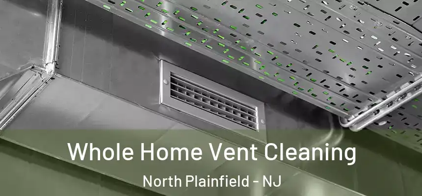  Whole Home Vent Cleaning North Plainfield - NJ